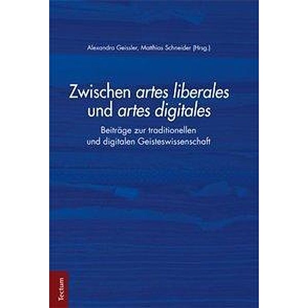 Zwischen artes liberales und artes digitales, Alexandra Geißler, Matthias Schneider