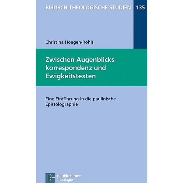 Zwischen Augenblickskorrespondenz und Ewigkeitstexten / Biblisch-Theologische Studien, Christina Hoegen-Rohls