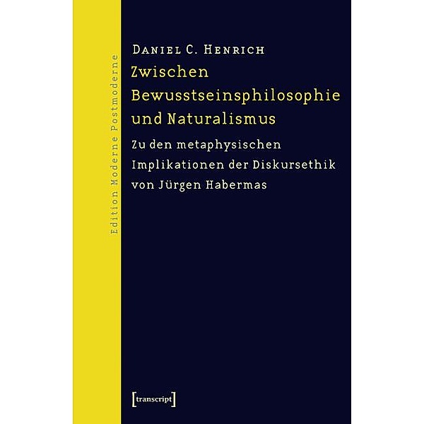 Zwischen Bewusstseinsphilosophie und Naturalismus / Edition Moderne Postmoderne, Daniel C. Henrich