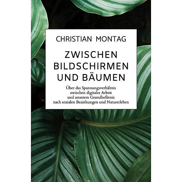 Zwischen Bildschirmen und Bäumen, Christian Montag