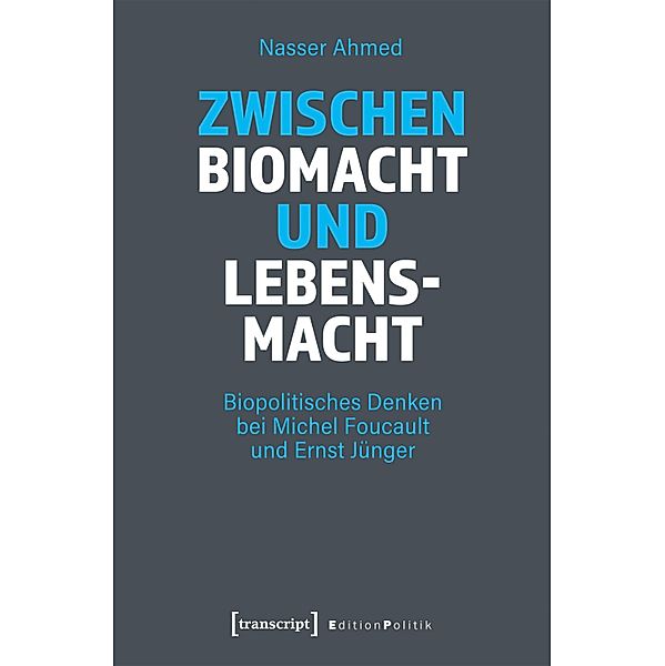 Zwischen Biomacht und Lebensmacht / Edition Politik Bd.113, Nasser Ahmed