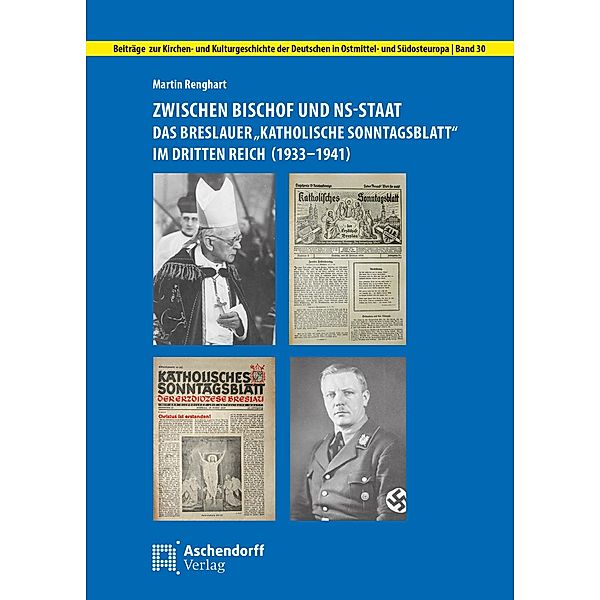 Zwischen Bischof und NS-Staat: Das Breslauer Katholische Sonntagsblatt im Dritten Reich (1933-1941), Martin Renghart