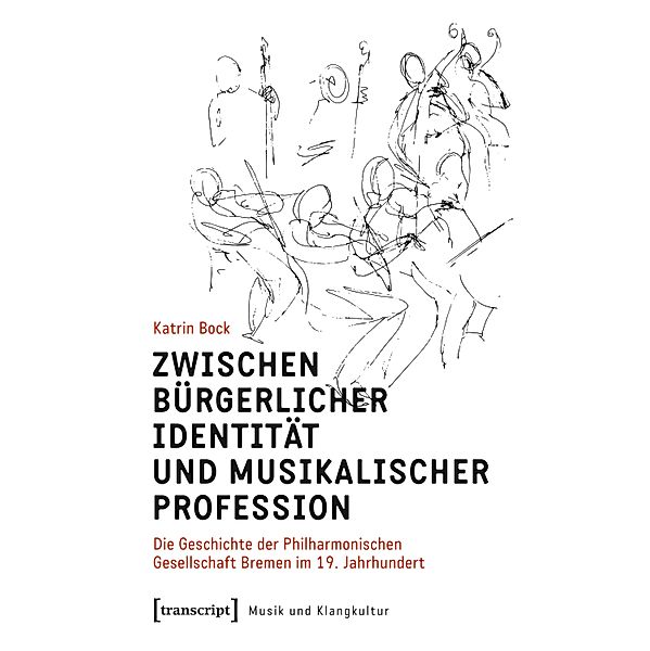 Zwischen bürgerlicher Identität und musikalischer Profession / Musik und Klangkultur Bd.53, Katrin Bock