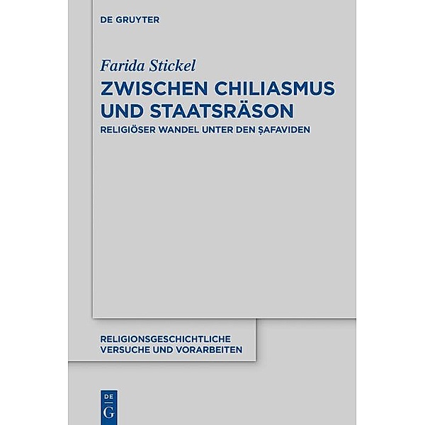 Zwischen Chiliasmus und Staatsräson / Religionsgeschichtliche Versuche und Vorarbeiten Bd.70, Farida Stickel