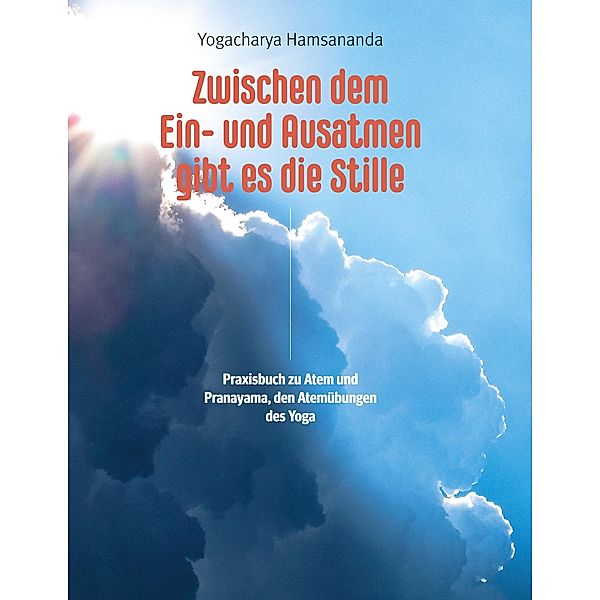 Zwischen dem Ein- und Ausatmen gibt es die Stille, Yogacharya Hamsananda