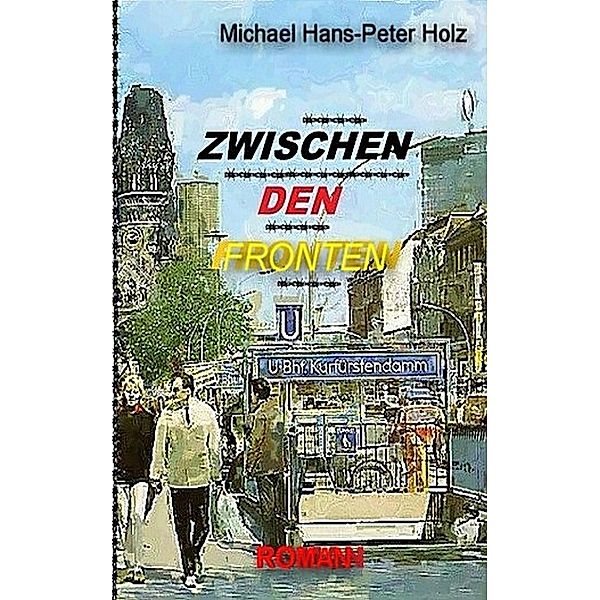 Zwischen den Fronten, Michael Hans-Peter Holz