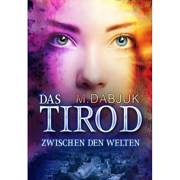 Zwischen den Welten / Tirod-Saga Bd.1, M. Dabjuk