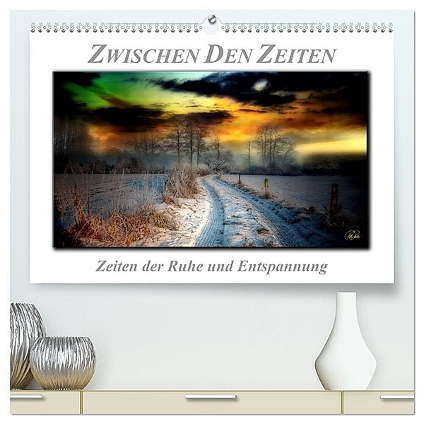 Zwischen den Zeiten - Zeiten der Ruhe und Entspannung (hochwertiger Premium Wandkalender 2024 DIN A2 quer), Kunstdruck in Hochglanz, Peter Roder