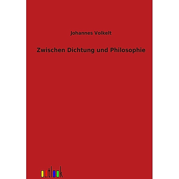Zwischen Dichtung und Philosophie, Johannes Volkelt