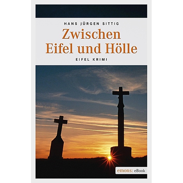 Zwischen Eifel und Hölle / Eifel Krimi, Hans Jürgen Sittig