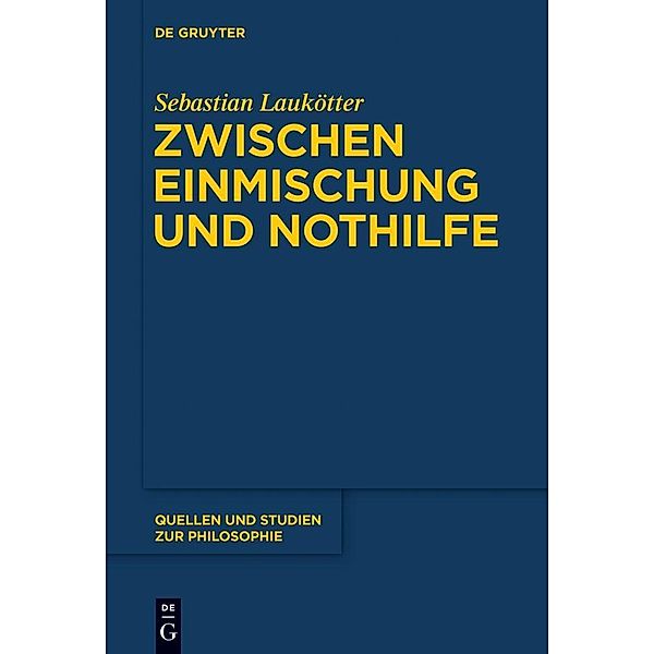 Zwischen Einmischung und Nothilfe / Quellen und Studien zur Philosophie Bd.116, Sebastian Laukötter