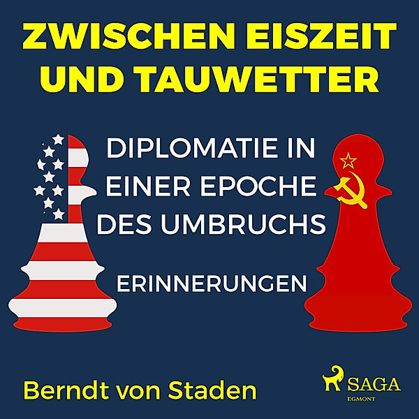 Zwischen Eiszeit und Tauwetter - Diplomatie in einer Epoche des Umbruchs, Berndt von Staden