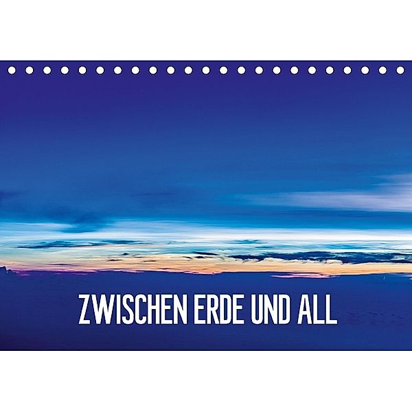 Zwischen Erde und All (Tischkalender 2018 DIN A5 quer), Dieter Gödecke