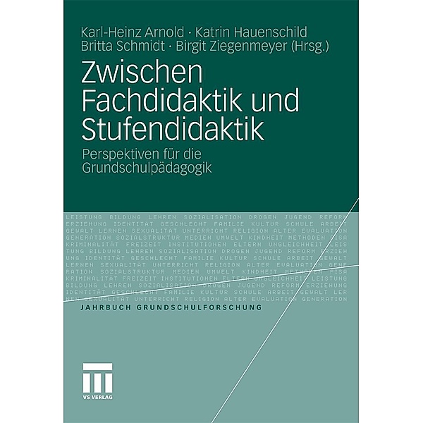 Zwischen Fachdidaktik und Stufendidaktik / Jahrbuch Grundschulforschung, Karl-Heinz Arnold, Katrin Hauenschild, Britta Schmidt, Birgit Ziegenmeyer