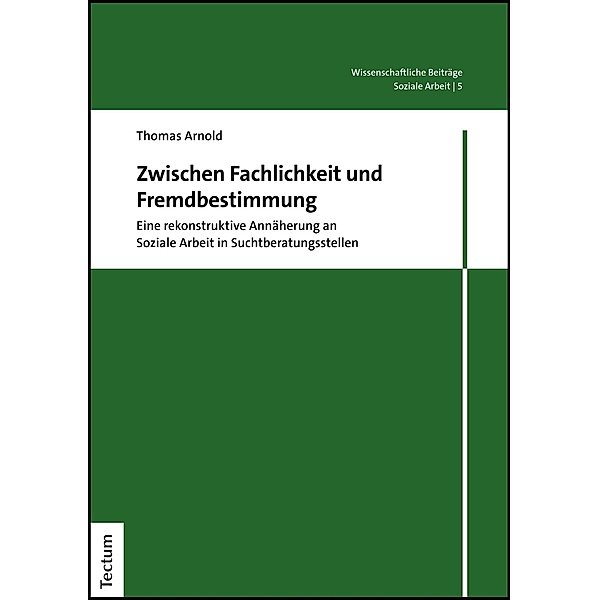 Zwischen Fachlichkeit und Fremdbestimmung / Wissenschaftliche Beiträge aus dem Tectum Verlag: Soziale Arbeit Bd.5, Thomas Arnold