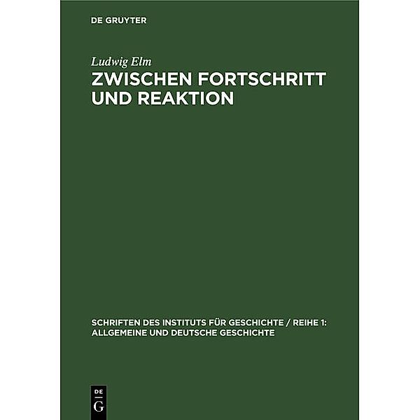 Zwischen Fortschritt und Reaktion / Schriften des Instituts für Geschichte / Reihe 1: Allgemeine und Deutsche Geschichte Bd.32, Ludwig Elm