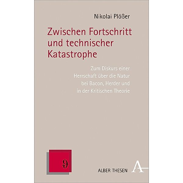 Zwischen Fortschritt und technischer Katastrophe / Alber Thesen Philosophie Bd.71, Nikolai Plößer