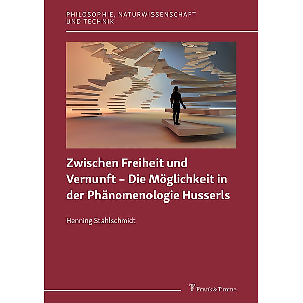 Zwischen Freiheit und Vernunft - Die Möglichkeit in der Phänomenologie Husserls, Henning Stahlschmidt