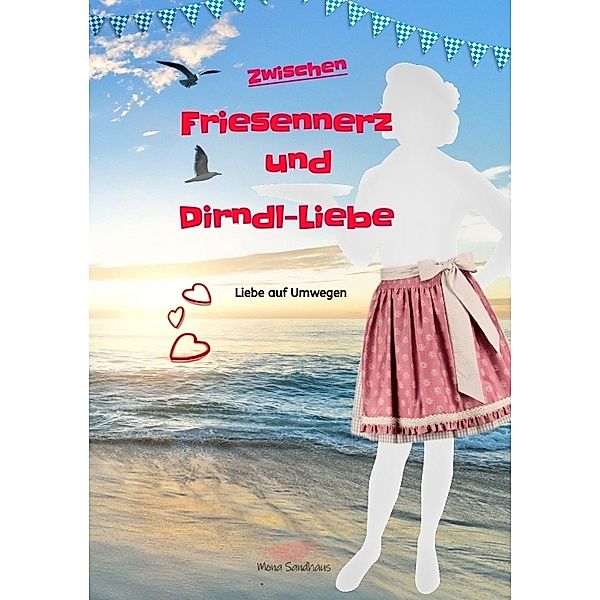 Zwischen Friesennerz und Dirndl-Liebe, Mona Sandhaus