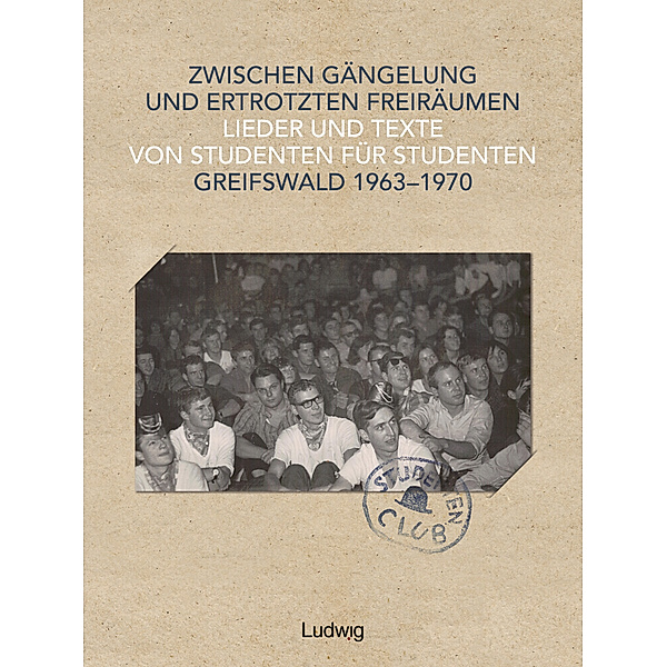 Zwischen Gängelung und ertrotzten Freiräumen - Lieder und Texte von Studenten für Studenten - Greifswald 1963-1970, m. 1 Buch