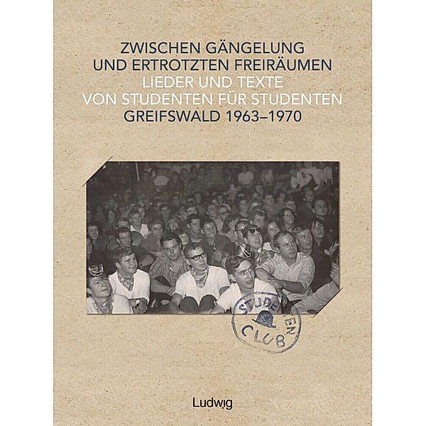 Zwischen Gängelung und ertrotzten Freiräumen - Lieder und Texte von Studenten für Studenten - Greifswald 1963-1970, m. 1 Buch