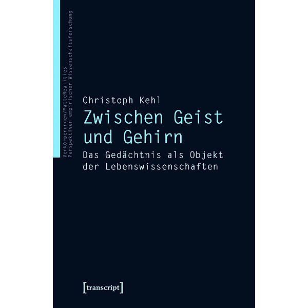 Zwischen Geist und Gehirn / VerKörperungen/MatteRealities - Perspektiven empirischer Wissenschaftsforschung Bd.18, Christoph Kehl