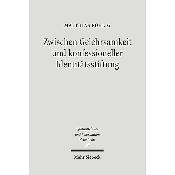 Zwischen Gelehrsamkeit und konfessioneller Identitätsstiftung, Matthias Pohlig