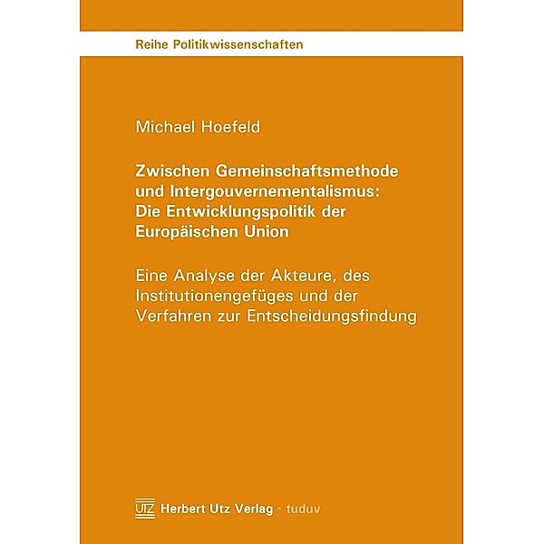 Zwischen Gemeinschaftsmethode und Intergouvernementalismus: Die Entwicklungspolitik der Europäischen Union, Michael Hoefeld