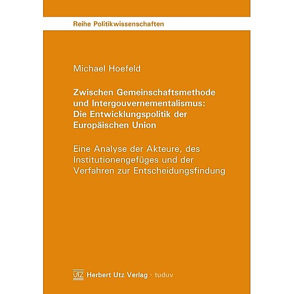 Zwischen Gemeinschaftsmethode und Intergouvernementalismus: Die Entwicklungspolitik der Europäischen Union / Reihe Politikwissenschaften Bd.89, Michael Hoefeld
