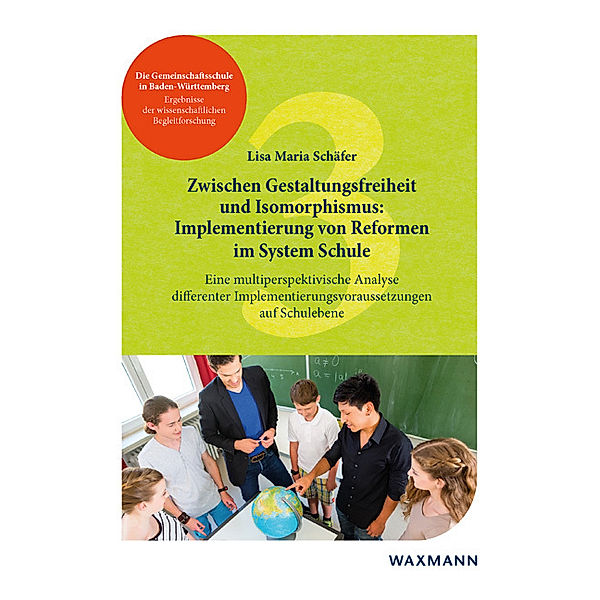 Zwischen Gestaltungsfreiheit und Isomorphismus: Implementierung von Reformen im System Schule, Lisa Maria Schäfer