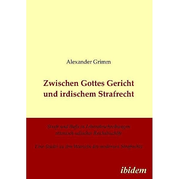 Zwischen Gottes Gericht und irdischem Strafrecht, Alexander Grimm