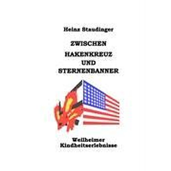 Zwischen Hakenkreuz und Sternenbanner, Heinz Staudinger