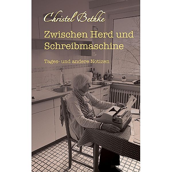 Zwischen Herd und Schreibmaschine, Christel Bethke