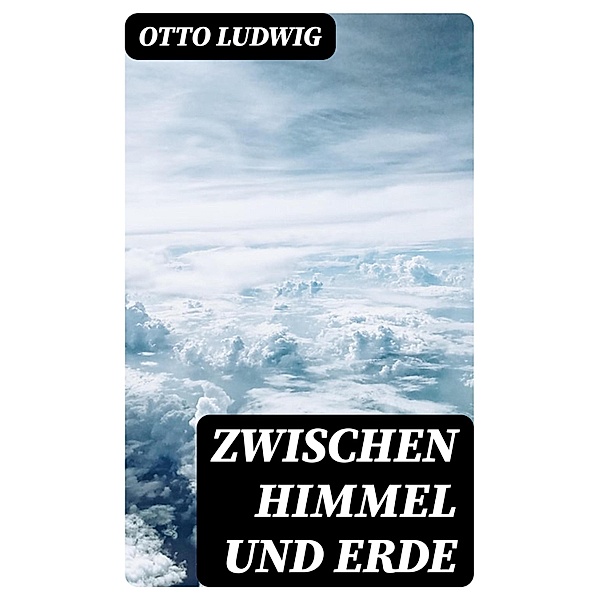 Zwischen Himmel und Erde, Otto Ludwig