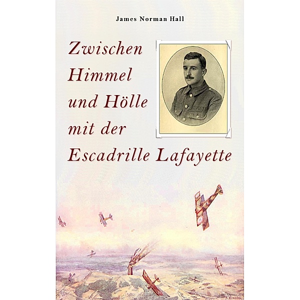 Zwischen Himmel und Hölle mit der Escadrille Lafayette, James Norman Hall