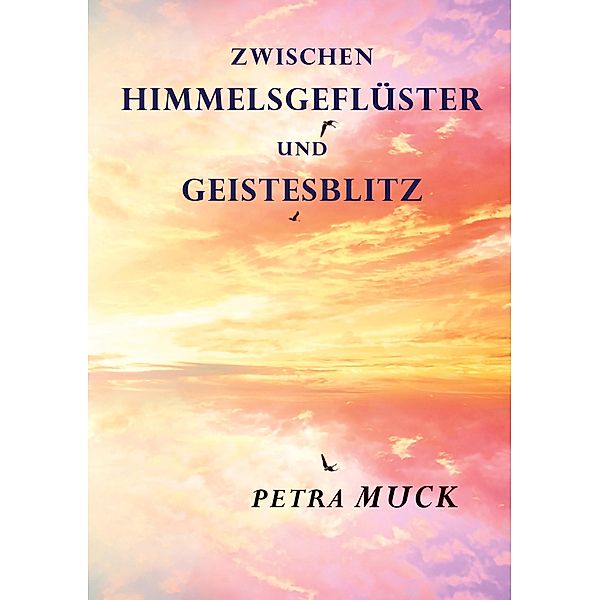 Zwischen Himmelsgeflüster und Geistesblitz, Petra Muck