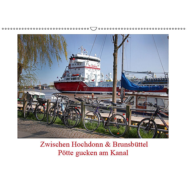 Zwischen Hochdonn & Brunsbüttel: Pötte gucken am Kanal (Wandkalender 2019 DIN A2 quer), Eva Ola Feix