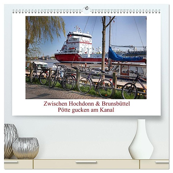 Zwischen Hochdonn & Brunsbüttel: Pötte gucken am Kanal (hochwertiger Premium Wandkalender 2024 DIN A2 quer), Kunstdruck in Hochglanz, Eva Ola Feix