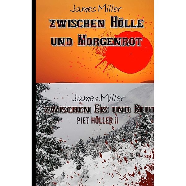 Zwischen Hölle und Morgenrot / Zwischen Eis und Blut - Piet Höller 1 +2, James Miller