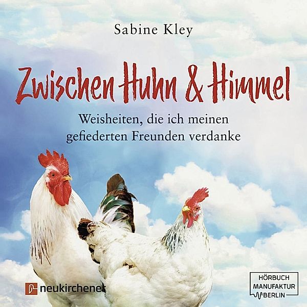 Zwischen Huhn und Himmel, 1 Audio-CD, MP3, Sabine Kley