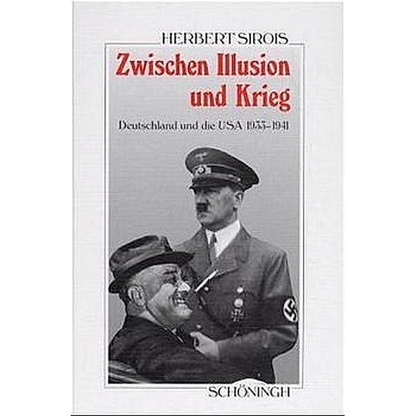 Zwischen Illusion und Krieg. Deutschland und die USA 1933-1941, Herbert Sirois