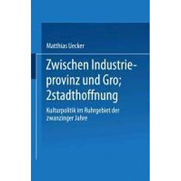 Zwischen Industrieprovinz und Großstadthoffnung / DUV Sprachwissenschaft, Matthias Uecker
