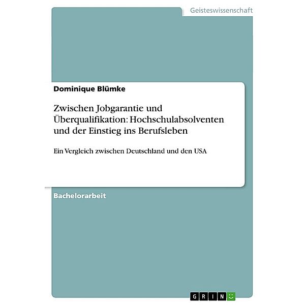 Zwischen Jobgarantie und Überqualifikation: Hochschulabsolventen und der Einstieg ins Berufsleben, Dominique Blümke