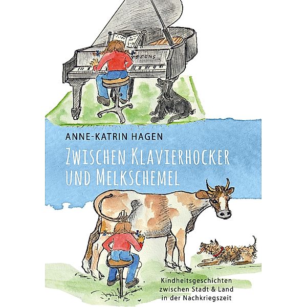 Zwischen Klavierhocker und Melkschemel, Anne-Katrin Hagen