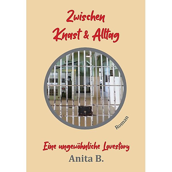 Zwischen Knast und Alltag / Eine toxische Beziehung Bd.1, Anita B.