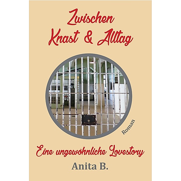 Zwischen Knast und Alltag / Eine toxische Beziehung Bd.1, Anita B.