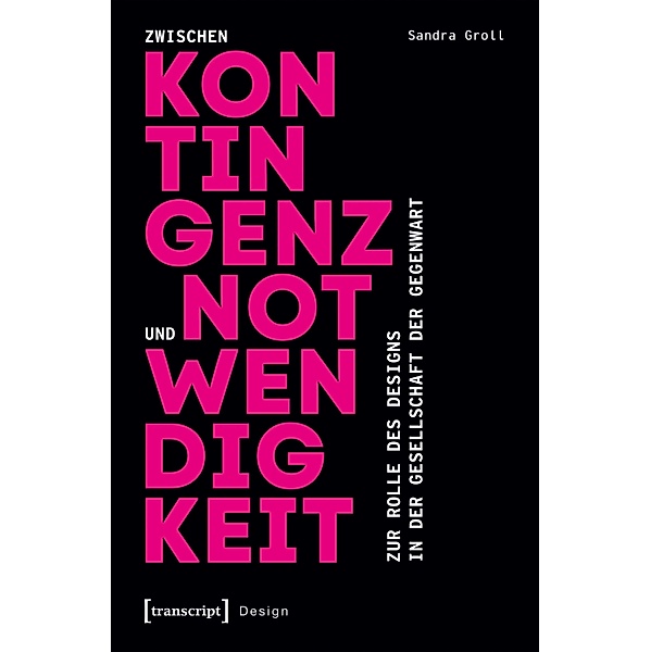 Zwischen Kontingenz und Notwendigkeit / Design Bd.55, Sandra Groll