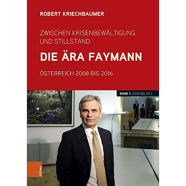 Zwischen Krisenbewältigung und Stillstand. Die Ära Faymann, Robert Kriechbaumer