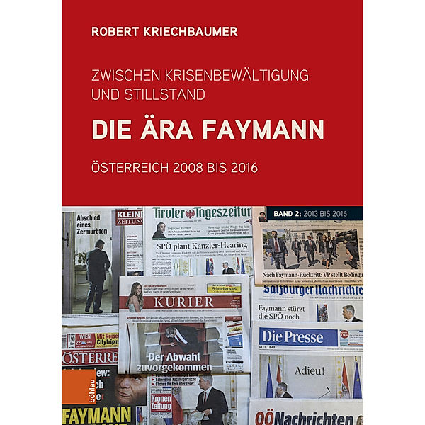 Zwischen Krisenbewältigung und Stillstand. Die Ära Faymann, Robert Kriechbaumer