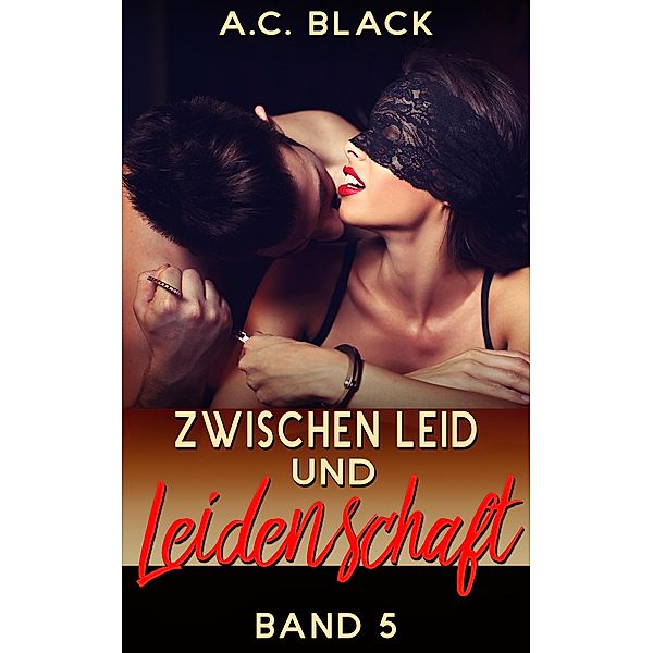 Zwischen Leid und Leidenschaft 5 / Zwischen Leid und Leidenschaft Bd.5, A. C. Black